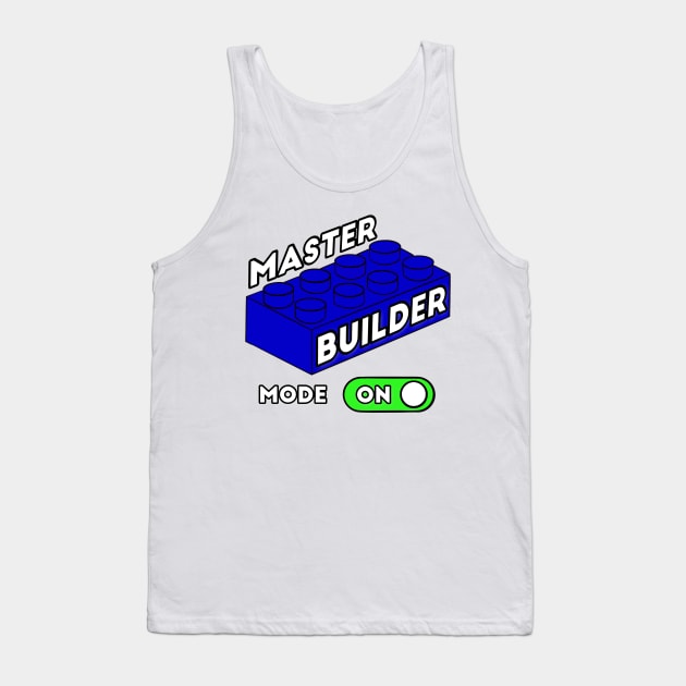 Master Builder Mode ON - funny builder quotes Tank Top by BrederWorks